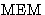 $\mbox{MEM}$