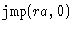 $\texttt{jmp}(ra, 0)$