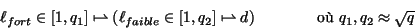 \begin{displaymath}\ell_{fort} \in [1,q_1] \mapstochar \rightharpoonup
(\ell_{f...
...ghtharpoonup d)
\hskip 4em
\hbox{o }
q_1, q_2 \approx \sqrt q
\end{displaymath}