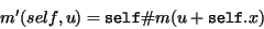\begin{displaymath}m'(self, u) = {\tt self}\char93 m(u + {\tt self}.x)
\end{displaymath}
