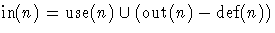 $\mathop{\mbox{in}}(n) = \mathop{\mbox{use}}(n) \cup (\mathop{\mbox{out}}(n) - \mathop{\mbox{def}}(n))$