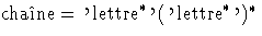 $\mbox{chane}= \mbox{\tt '}\mbox{lettre}^* \mbox{\tt '}(\mbox{\tt '}\mbox{lettre}^* \mbox{\tt '})^*$